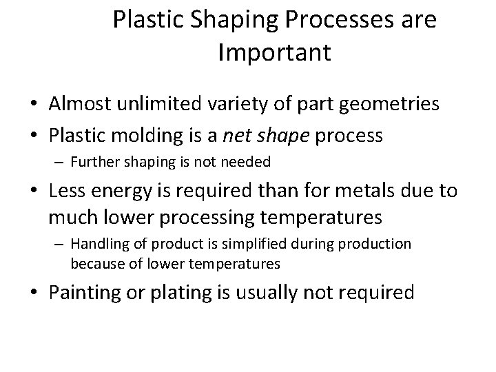 Plastic Shaping Processes are Important • Almost unlimited variety of part geometries • Plastic