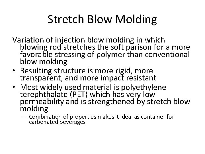 Stretch Blow Molding Variation of injection blow molding in which blowing rod stretches the