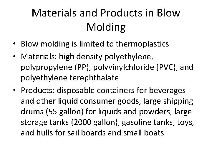 Materials and Products in Blow Molding • Blow molding is limited to thermoplastics •