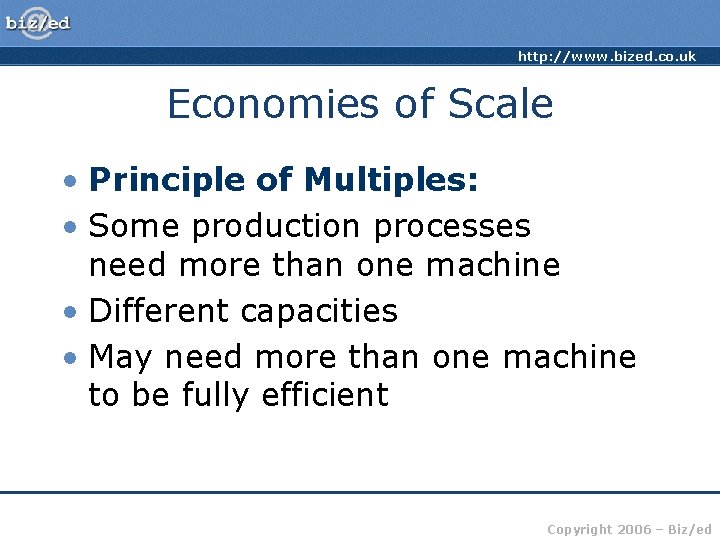 http: //www. bized. co. uk Economies of Scale • Principle of Multiples: • Some