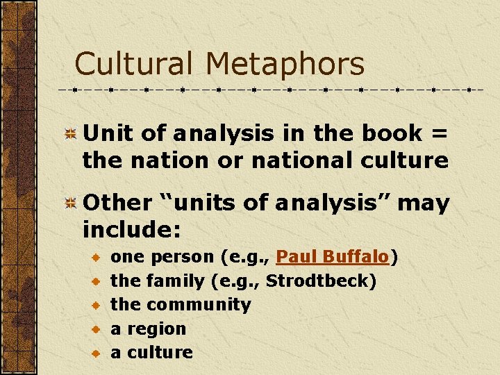 Cultural Metaphors Unit of analysis in the book = the nation or national culture