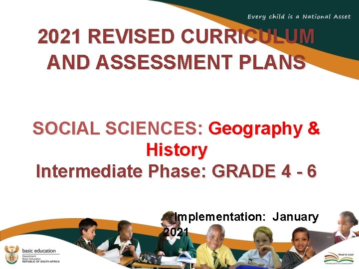 2021 REVISED CURRICULUM AND ASSESSMENT PLANS SOCIAL SCIENCES: Geography & History Intermediate Phase: GRADE