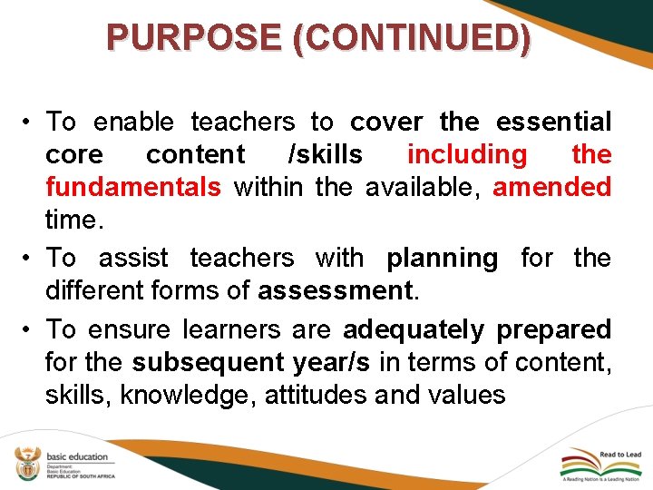 PURPOSE (CONTINUED) • To enable teachers to cover the essential core content /skills including