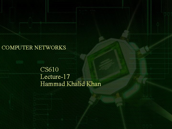 COMPUTER NETWORKS CS 610 Lecture-17 Hammad Khalid Khan 