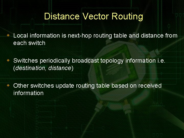 Distance Vector Routing w Local information is next-hop routing table and distance from each