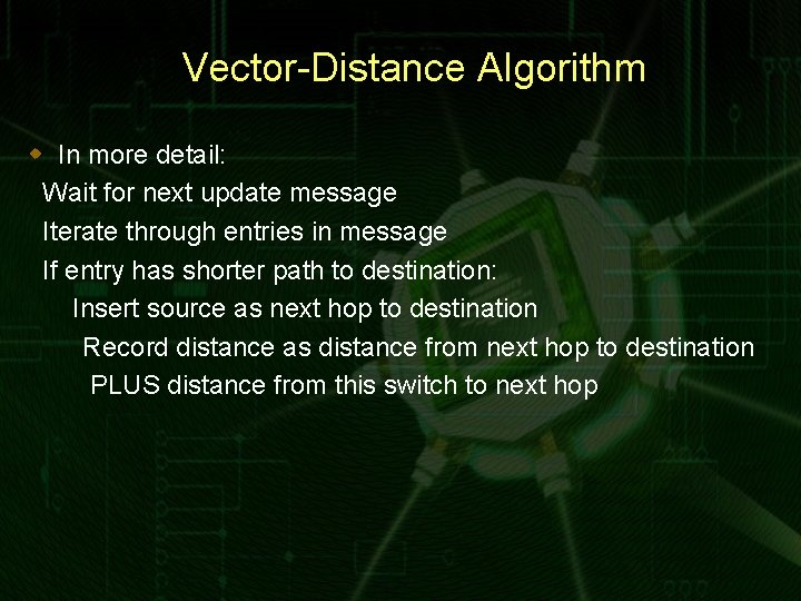 Vector-Distance Algorithm w In more detail: Wait for next update message Iterate through entries