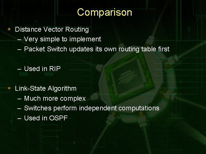 Comparison w Distance Vector Routing – Very simple to implement – Packet Switch updates
