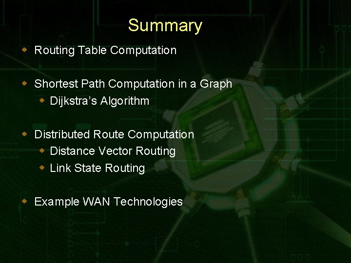 Summary w Routing Table Computation w Shortest Path Computation in a Graph w Dijkstra’s
