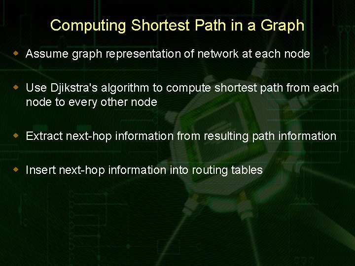 Computing Shortest Path in a Graph w Assume graph representation of network at each