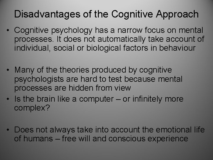 Disadvantages of the Cognitive Approach • Cognitive psychology has a narrow focus on mental