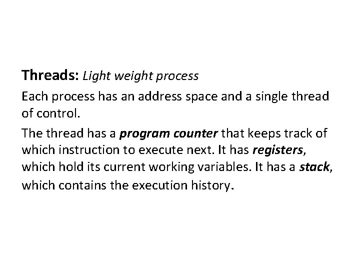 Threads: Light weight process Each process has an address space and a single thread