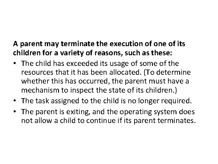 A parent may terminate the execution of one of its children for a variety