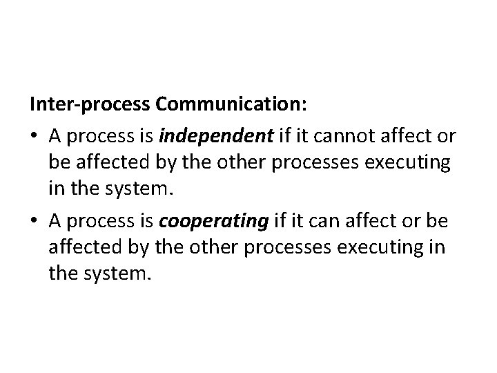 Inter-process Communication: • A process is independent if it cannot affect or be affected