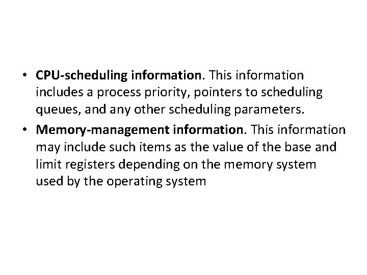  • CPU-scheduling information. This information includes a process priority, pointers to scheduling queues,