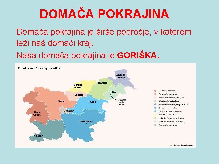 DOMAČA POKRAJINA Domača pokrajina je širše področje, v katerem leži naš domači kraj. Naša