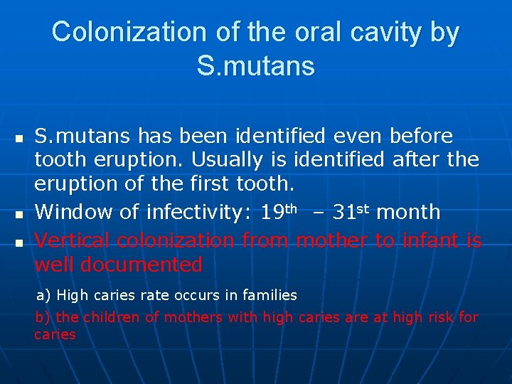 Colonization of the oral cavity by S. mutans n n n S. mutans has