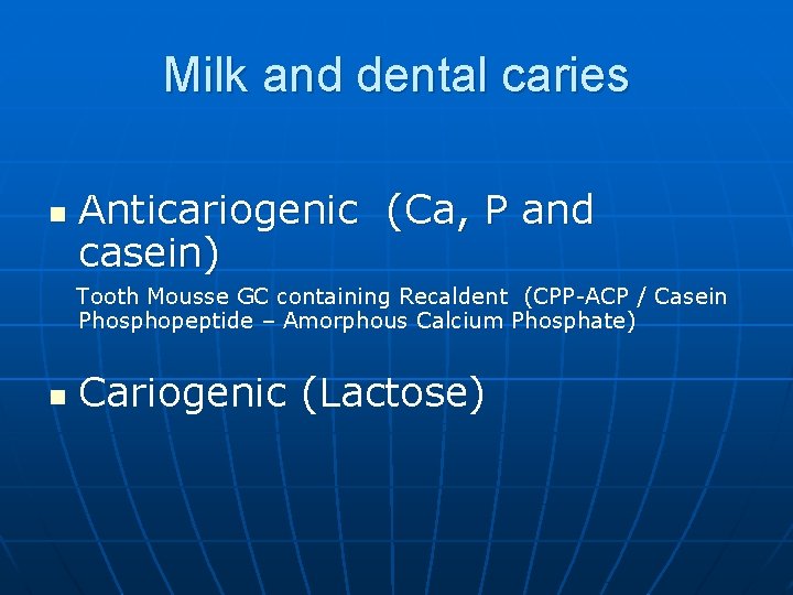Milk and dental caries n Anticariogenic (Ca, P and casein) Tooth Mousse GC containing