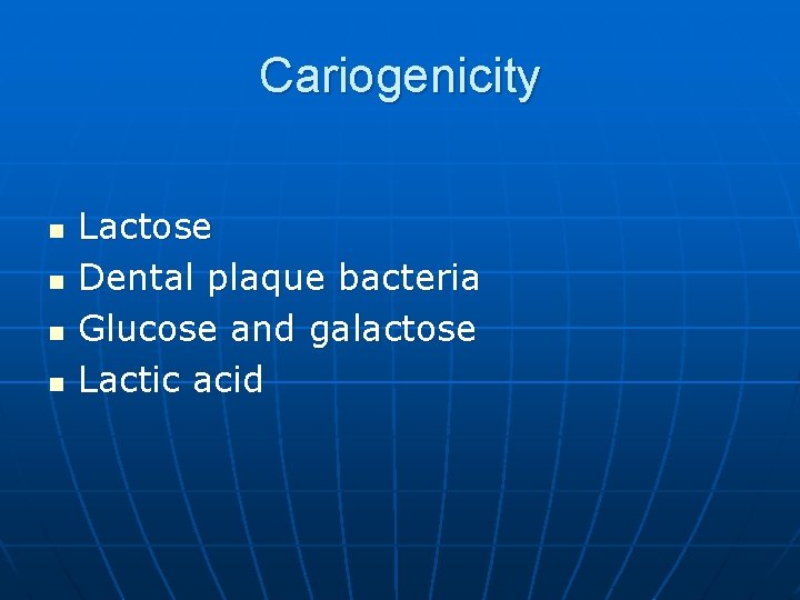 Cariogenicity n n Lactose Dental plaque bacteria Glucose and galactose Lactic acid 