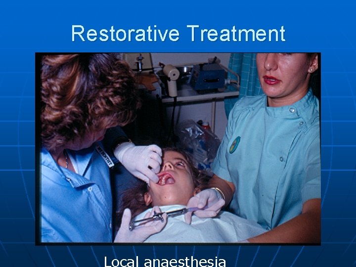 Restorative Treatment Local anaesthesia 