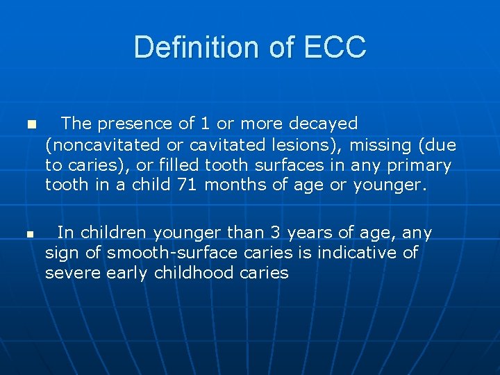 Definition of ECC n n The presence of 1 or more decayed (noncavitated or