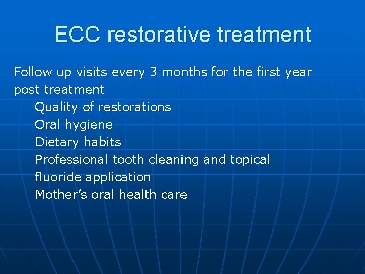 ECC restorative treatment Follow up visits every 3 months for the first year post
