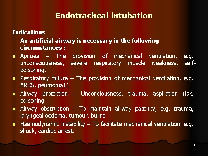 Endotracheal intubation Indications An artificial airway is necessary in the following circumstances : l