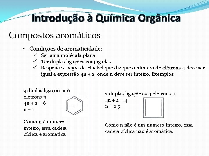 Introdução à Química Orgânica Compostos aromáticos • Condições de aromaticidade: ü Ser uma molécula