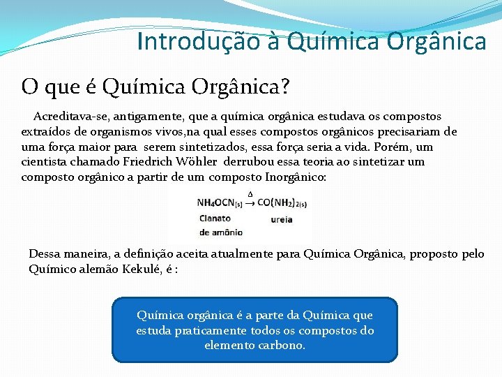 Introdução à Química Orgânica O que é Química Orgânica? Acreditava-se, antigamente, que a química