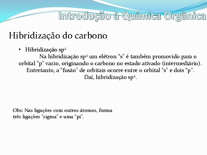 Introdução à Química Orgânica Hibridização do carbono • Hibridização sp 2 Na hibridização sp