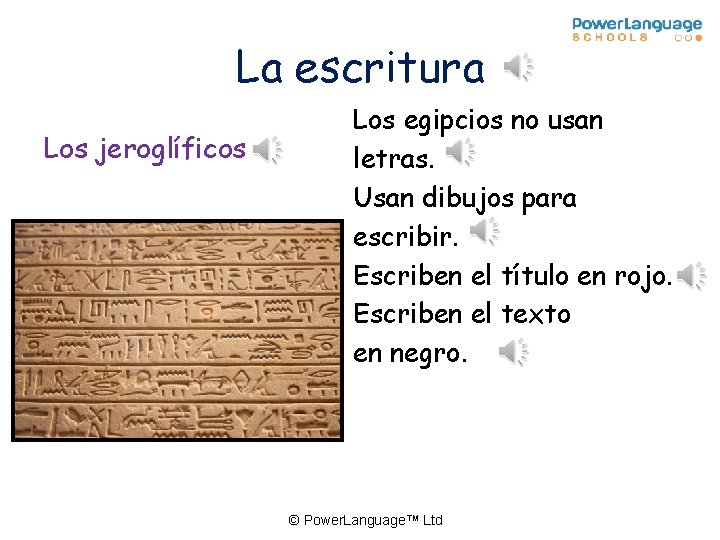 La escritura Los jeroglíficos Los egipcios no usan letras. Usan dibujos para escribir. Escriben