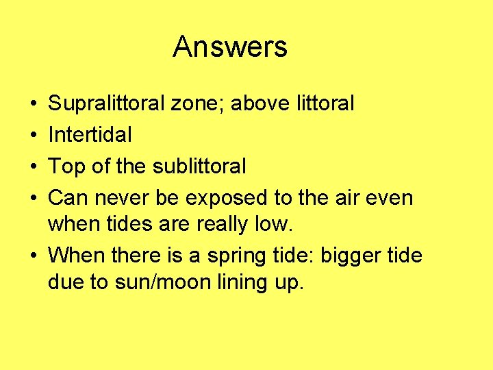 Answers • • Supralittoral zone; above littoral Intertidal Top of the sublittoral Can never
