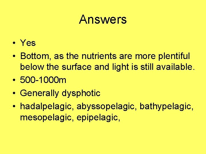 Answers • Yes • Bottom, as the nutrients are more plentiful below the surface