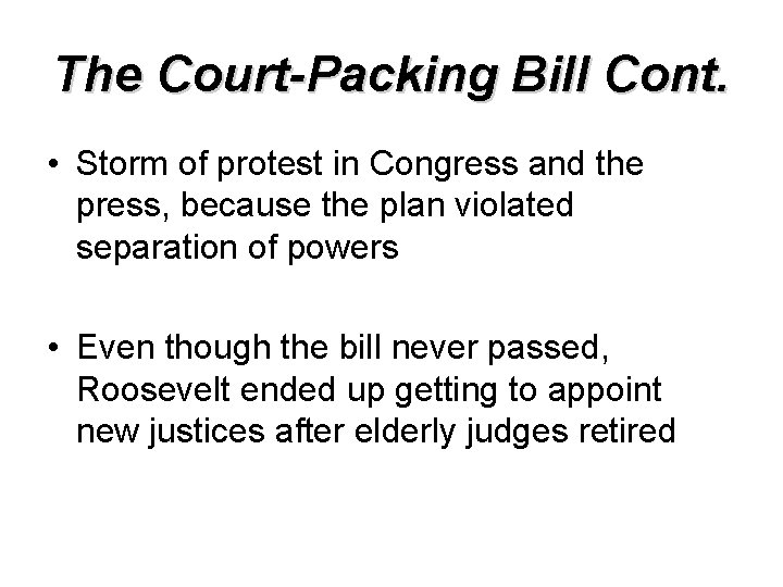 The Court-Packing Bill Cont. • Storm of protest in Congress and the press, because