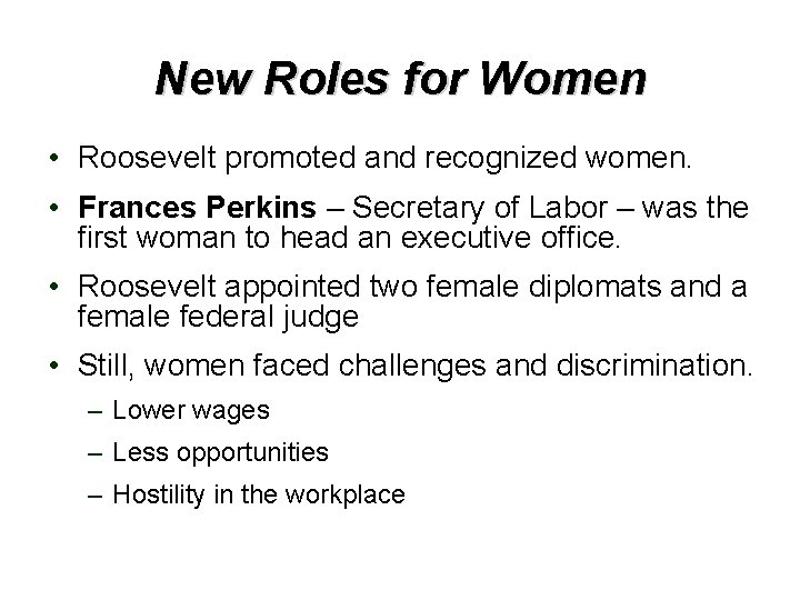 New Roles for Women • Roosevelt promoted and recognized women. • Frances Perkins –