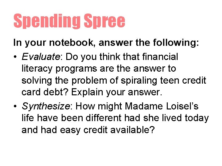 Spending Spree In your notebook, answer the following: • Evaluate: Do you think that