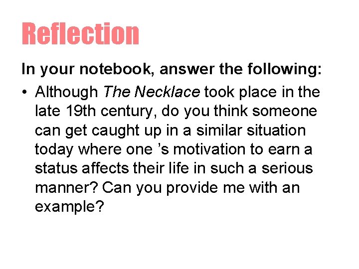 Reflection In your notebook, answer the following: • Although The Necklace took place in