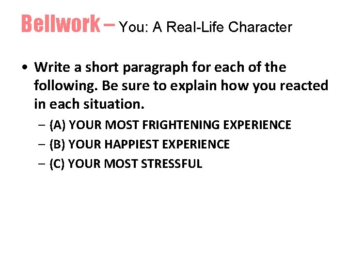 Bellwork – You: A Real-Life Character • Write a short paragraph for each of