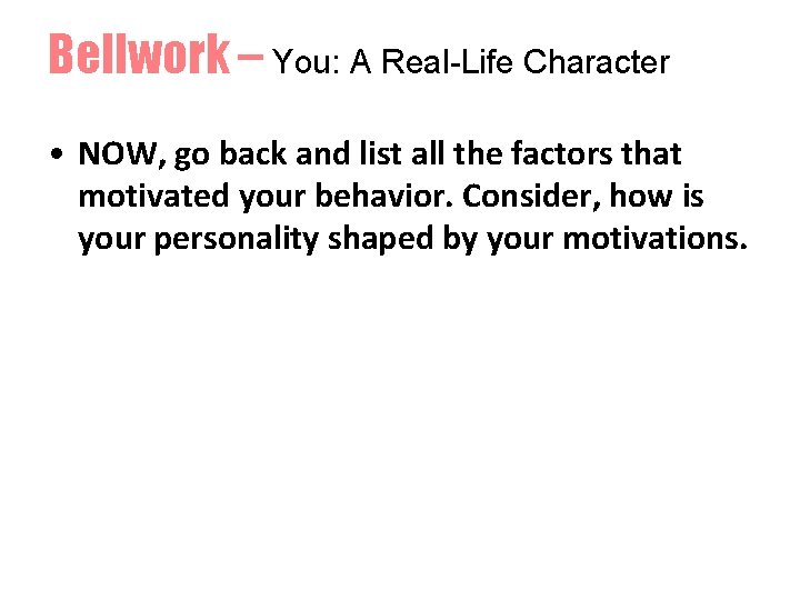 Bellwork – You: A Real-Life Character • NOW, go back and list all the