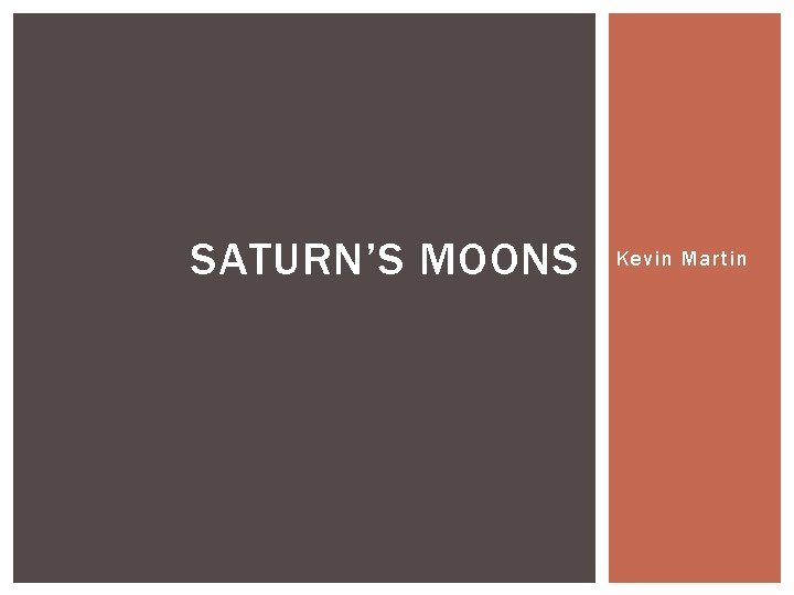 SATURN’S MOONS Kevin Martin 