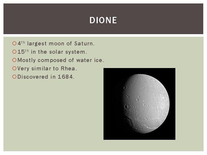 DIONE 4 t h largest moon of Saturn. 15 t h in the solar