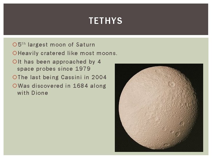 TETHYS 5 t h largest moon of Saturn Heavily cratered like most moons. It