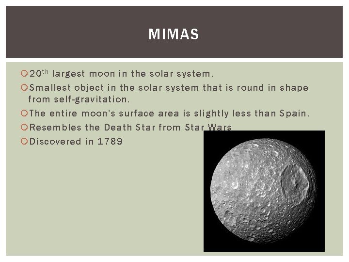MIMAS 20 t h largest moon in the solar system. Smallest object in the
