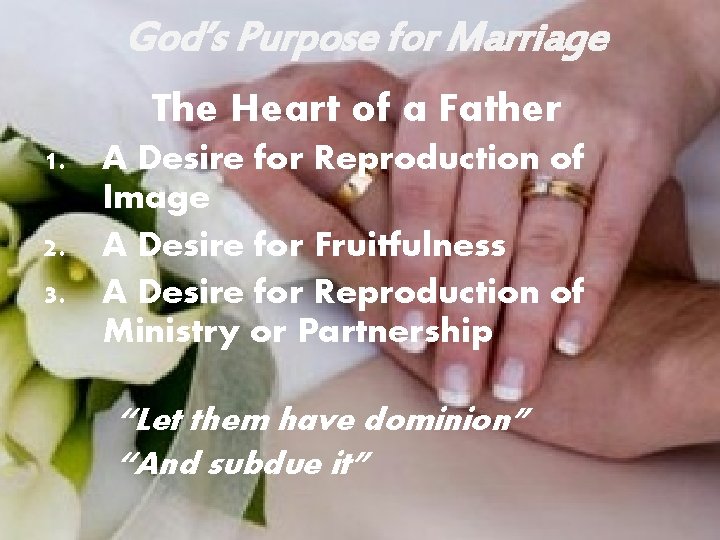 God’s Purpose for Marriage The Heart of a Father 1. A Desire for Reproduction