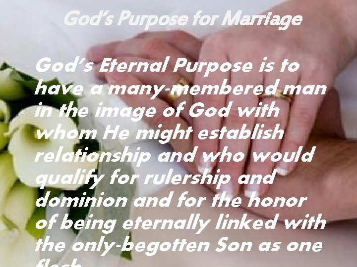 God’s Purpose for Marriage God’s Eternal Purpose is to have a many-membered man in