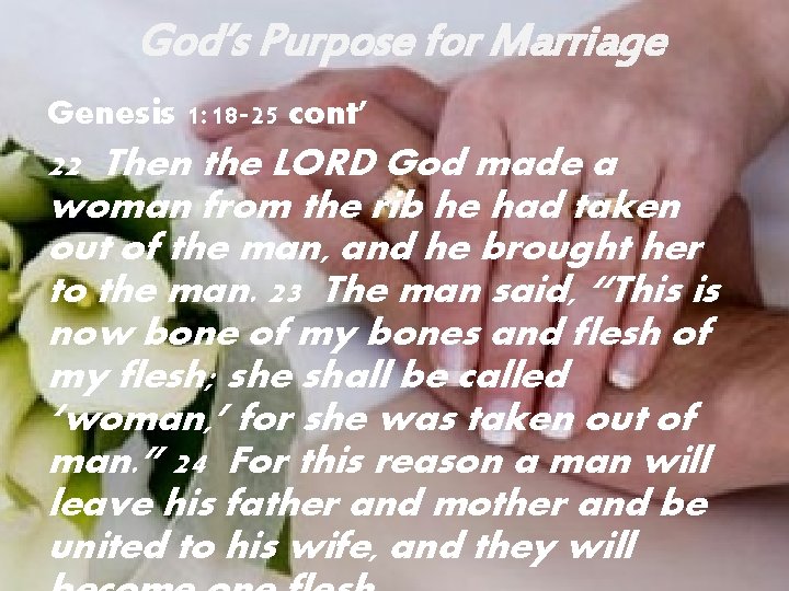 God’s Purpose for Marriage Genesis 1: 18 -25 cont’ 22 Then the LORD God