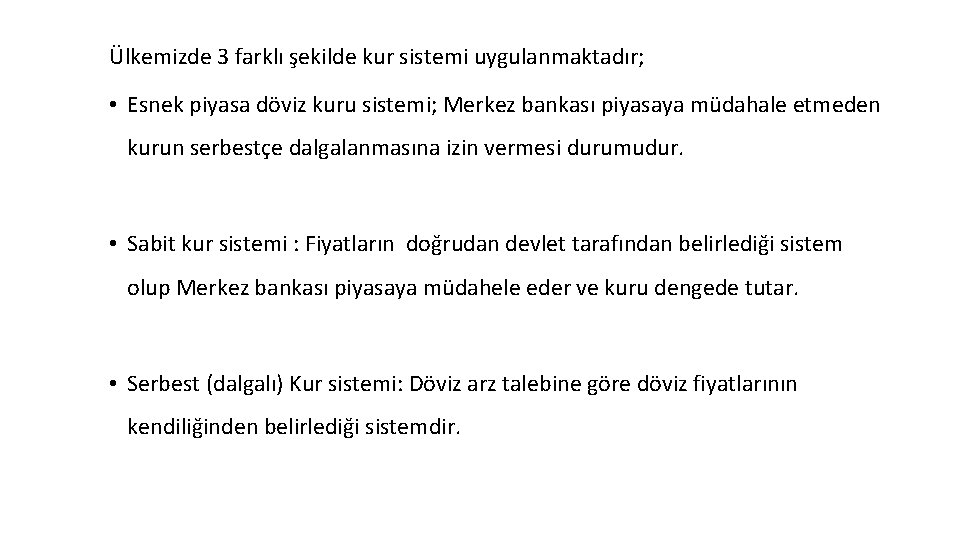 Ülkemizde 3 farklı şekilde kur sistemi uygulanmaktadır; • Esnek piyasa döviz kuru sistemi; Merkez