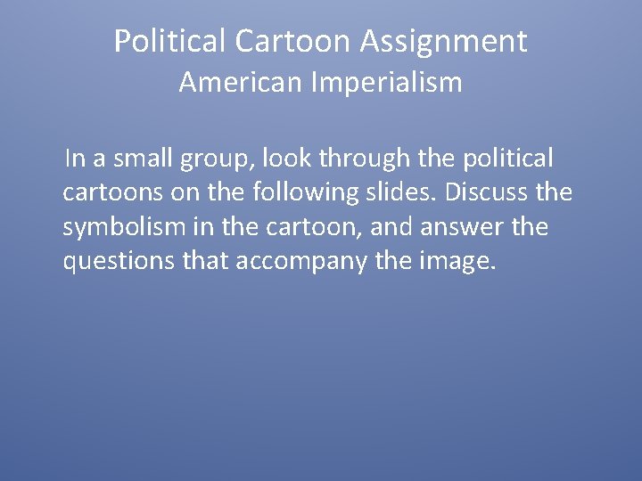Political Cartoon Assignment American Imperialism In a small group, look through the political cartoons