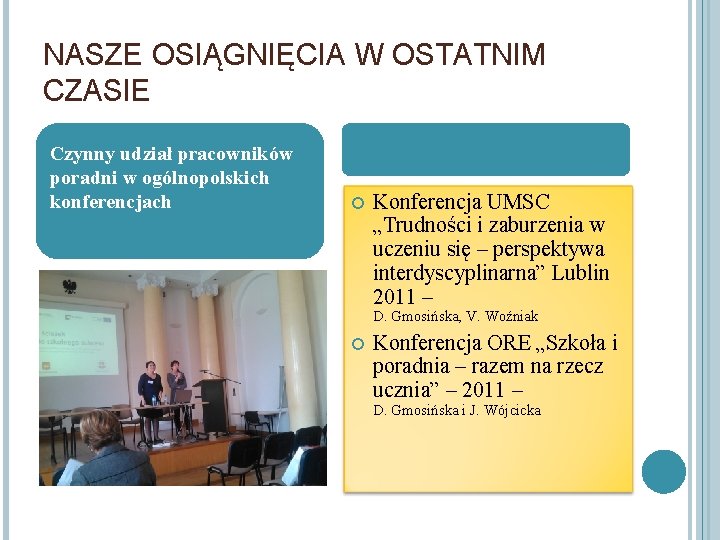 NASZE OSIĄGNIĘCIA W OSTATNIM CZASIE Czynny udział pracowników poradni w ogólnopolskich konferencjach Konferencja UMSC