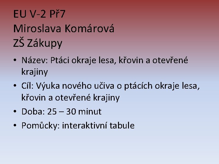 EU V-2 Př 7 Miroslava Komárová ZŠ Zákupy • Název: Ptáci okraje lesa, křovin