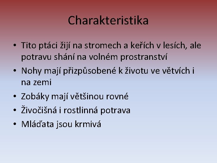 Charakteristika • Tito ptáci žijí na stromech a keřích v lesích, ale potravu shání